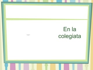 En la
colegiata Para ver esta película, debe
disponer de QuickTime™ y de
un descompresor .