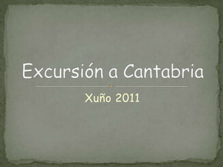 Xuño 2011 Excursión a Cantabria 