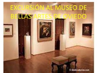 EXCURSIÓN AL MUSEO DE
BELLAS ARTES DE OVIEDO

 