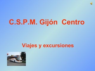 C.S.P.M. Gijón  Centro Viajes y excursiones 