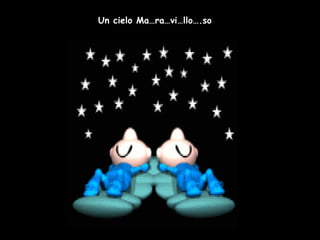 Un cielo Ma…ra…vi…llo….so 