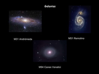 Galaxias M31 Andrómeda  M51 Remolino  M94 Canes Venatici  