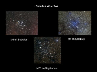 Cúmulos Abiertos M6 en Scorpius M7 en Scorpius M23 en Sagittarius  
