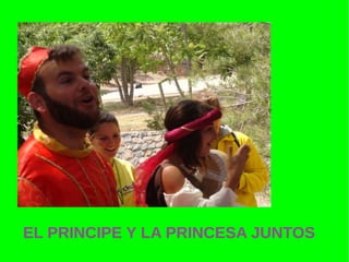 EL PRINCIPE Y LA PRINCESA JUNTOS
 