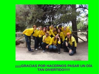 ¡¡¡¡¡GRACIAS POR HACERNOS PASAR UN DÍA
TAN DIVERTIDO!!!!!
 