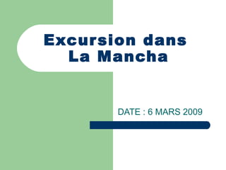 Excursion dans  La Mancha DATE : 6 MARS 2009 