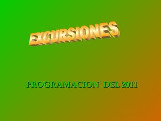 EXCURSIONES PROGRAMACION  DEL 2011 