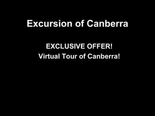 Excursion  of Canberra EXCLUSIVE OFFER! Virtual Tour of Canberra! 