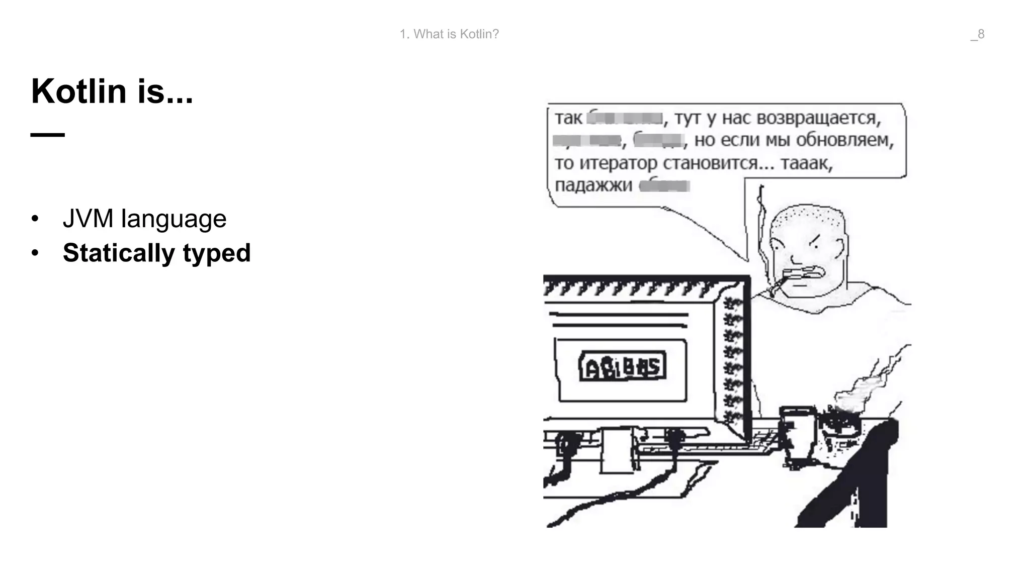 Kotlin is...
—
• JVM language
• Statically typed
1. What is Kotlin? _8
 