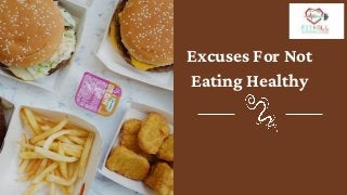 Excuses For Not
Eating Healthy


 