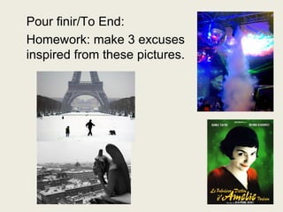 Pour finir/To End: Homework: make 3 excuses inspired from these pictures. 
