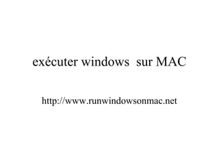 exécuter windows sur MAC
http://www.runwindowsonmac.net
 