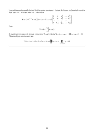 Nous utilisons maintenant la linéarité du déterminant par rapport à chacune des lignes : on factorise la première
ligne par t1 −tn ; la second par t2 −tn,... On obtient
Vn = (−1)n−1
(t1 −tn)(t2 −tn)···(tn−1 −tn)
1 t1 t2
1 ... tn−2
1
1 t2 t2
2 ... tn−2
2
... ... ... ... ...
1 tn−1 t2
n−1 ... tn−2
n−1
Donc
Vn = Vn−1
n−1
∏
j=1
(tn −tj).
Si maintenant on suppose la formule connue pour Vn−1 c’est-à-dire Vn−1(t1,...,tn−1) = ∏1≤i<j≤n−1(tj −ti)
Alors on obtient par récurrence que
Vn(t1,...,tn−1,tn) = Vn−1(t1,...,tn−1)
n−1
∏
j=1
(tn −tj) = ∏
1≤i<j≤n
(tj −ti).
11
 
