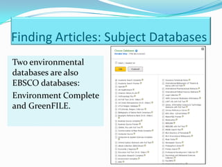 Finding Articles: Subject Databases
Two environmental
databases are also
EBSCO databases:
Environment Complete
and GreenFILE.
 