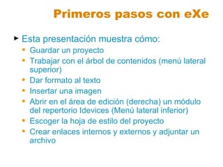 Primeros pasos con eXe  ,[object Object],[object Object],[object Object],[object Object],[object Object],[object Object],[object Object],[object Object]