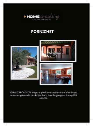 PORNICHET




VILLA D'ARCHITECTE de plain pieds avec patio central distribuant
de vastes pièces de vie. 4 chambres, double garage et tranquillité
                              assurée.
 