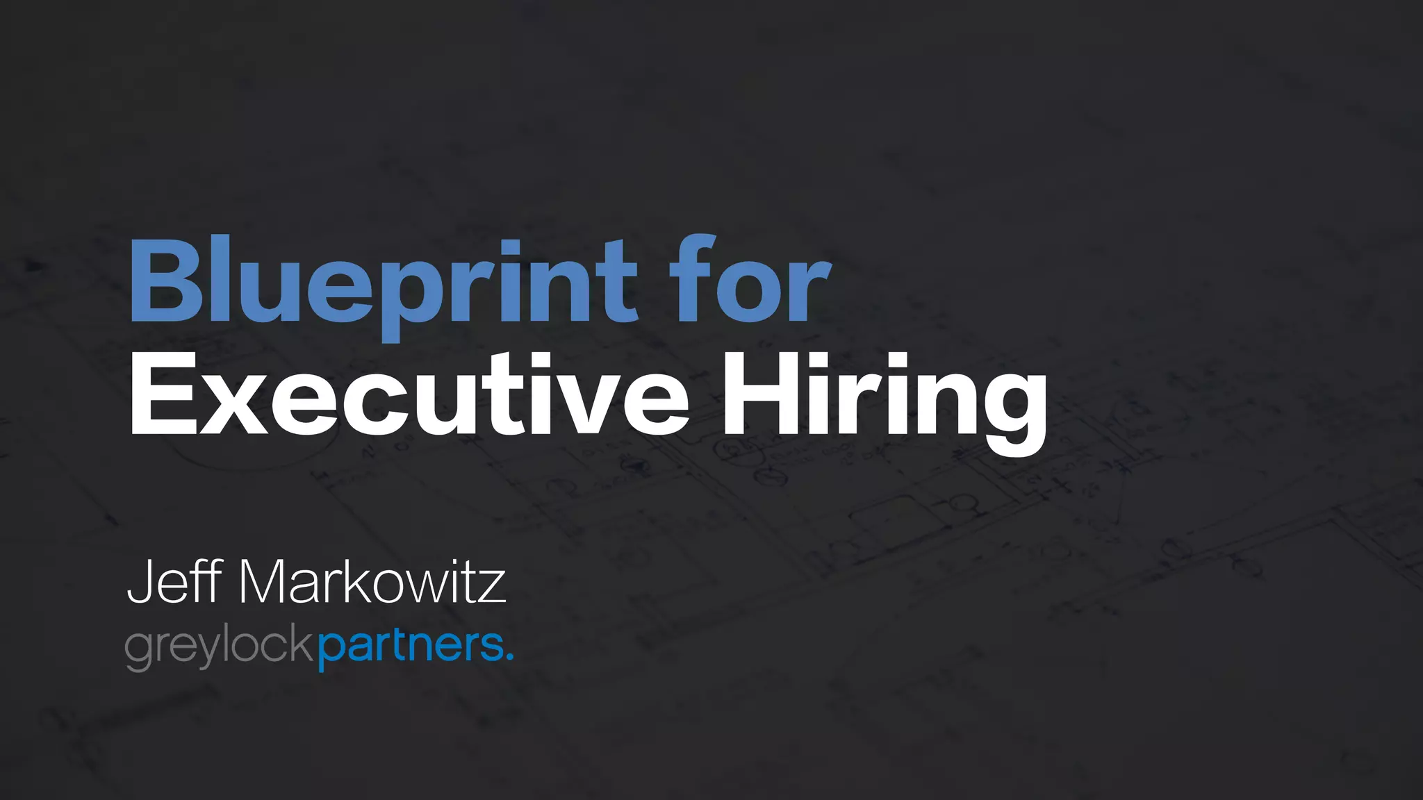 Blueprint for
Executive Hiring
Jeff Markowitz
 