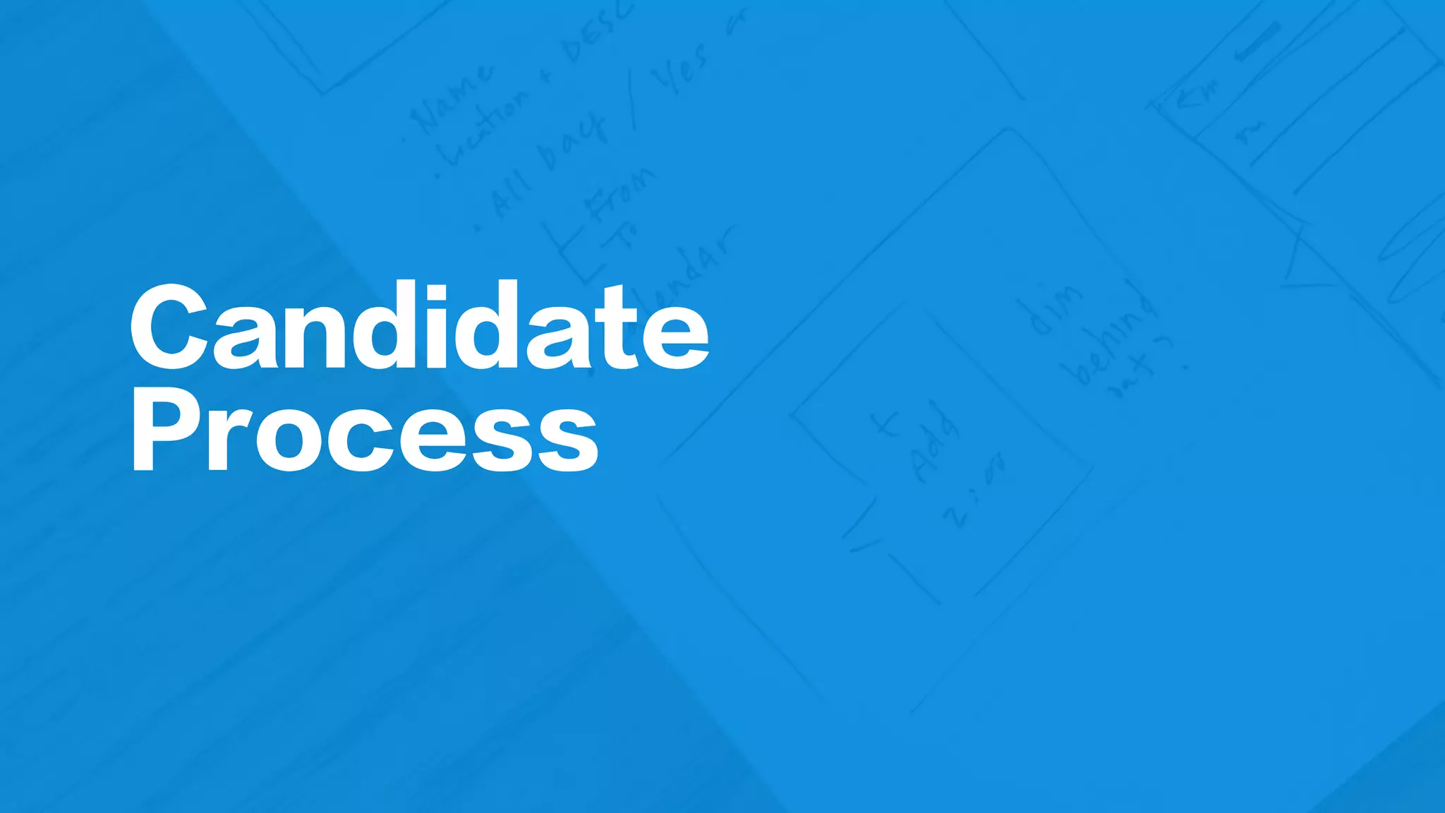 Candidate
Process
 