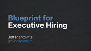 Blueprint for
Executive Hiring
Jeff Markowitz
 