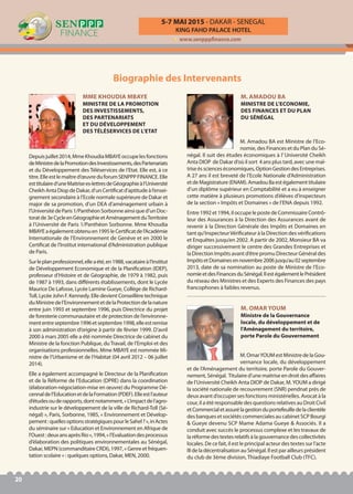 KING FAHD PALACE HOTEL
5-7 MAI 2015 - DAKAR - SENEGAL
www.senpppfinance.com
20
Depuisjuillet2014,MmeKhoudiaMBAYEoccupelesfonctions
deMinistredelaPromotiondesInvestissements,desPartenariats
et du Développement des Téléservices de l’Etat. Elle est, à ce
titre.Elleestlemaîtred’œuvreduforumSENPPPFINANCE.Elle
esttitulaired’uneMaitrisees-lettresdeGéographieàl’Université
CheikhAntaDiopdeDakar,d’unCertificatd’aptitudeàl’ensei-
gnement secondaire à l’Ecole normale supérieure de Dakar et
major de sa promotion, d’un DEA d’aménagement urbain à
l’UniversitédeParis1/PanthéonSorbonneainsiqued’unDoc-
toratde3eCycleenGéographieetAménagementduTerritoire
à l’Université de Paris 1/Panthéon Sorbonne. Mme Khoudia
MBAYEaégalementobtenuen1995leCertificatdel’Académie
Internationale de l’Environnement de Genève et en 2000 le
Certificat de l’Institut international d’Administration publique
de Paris.
Surleplanprofessionnel,elleaété,en1988,vacataireàl’Institut
de Développement Economique et de la Planification (IDEP),
professeur d’Histoire et de Géographie, de 1979 à 1982, puis
de 1987 à 1993, dans différents établissements, dont le Lycée
Maurice De Lafosse, Lycée Lamine Gueye, Collège de Richard-
Toll, Lycée John F. Kennedy. Elle devient Conseillère technique
duMinistredel’EnvironnementetdelaProtectiondelanature
entre juin 1993 et septembre 1996, puis Directrice du projet
de foresterie communautaire et de protection de l’environne-
mententreseptembre1996etseptembre1998,elleestremise
à son administration d’origine à partir de février 1999. D’avril
2000 à mars 2005 elle a été nommée Directrice de cabinet du
Ministre de la fonction Publique, duTravail, de l’Emploi et des
organisations professionnelles. Mme MBAYE est nommée Mi-
nistre de l’Urbanisme et de l’Habitat (04 avril 2012 – 06 juillet
2014).
Elle a également accompagné le Directeur de la Planification
et de la Réforme de l’Education (DPRE) dans la coordination
(élaboration-négociation-mise en œuvre) du Programme Dé-
cennaldel’EducationetdelaFormation(PDEF).Elleestl’auteur
d’étudesouderapports,dontnotamment,«L’impactdel’agro-
industrie sur le développement de la ville de Richard-Toll (Sé-
négal) », Paris, Sorbonne, 1985, « Environnement et Dévelop-
pement:quellesoptionsstratégiquespourleSahel?»,inActes
du séminaire sur « Education et Environnement en Afrique de
l’Ouest:deuxansaprèsRio»,1994,«l’Evaluationdesprocessus
d’élaboration des politiques environnementales au Sénégal,
Dakar, MEPN (commanditaire CRDI), 1997, « Genre et fréquen-
tation scolaire » : quelques options, Dakar, MEN, 2000.
MME KHOUDIA MBAYE
MINISTRE DE LA PROMOTION
DES INVESTISSEMENTS,
DES PARTENARIATS
ET DU DÉVELOPPEMENT
DES TÉLÉSERVICES DE L’ETAT
M. Amadou BA est Ministre de l’Eco-
nomie, des Finances et du Plan du Sé-
négal. Il suit des études économiques à l’ Université Cheikh
Anta DIOP de Dakar d’où il sort 4 ans plus tard, avec une maî-
triseèsscienceséconomiques,OptionGestiondesEntreprises.
A 27 ans il est breveté de l’Ecole Nationale d’Administration
etdeMagistrature(ENAM).AmadouBaestégalementtitulaire
d’un diplôme supérieur en Comptabilité et a eu à enseigner
cette matière à plusieurs promotions d’élèves d’inspecteurs
de la section « Impôts et Domaines » de l’ENA depuis 1992.
Entre 1992 et 1994, il occupe le poste de Commissaire Contrô-
leur des Assurances à la Direction des Assurances avant de
revenir à la Direction Générale des Impôts et Domaines en
tant qu’InspecteurVérificateur à la Direction des vérifications
et Enquêtes jusqu’en 2002. A partir de 2002, Monsieur BA va
diriger successivement le centre des Grandes Entreprises et
la Direction Impôts avant d’être promu Directeur Général des
ImpôtsetDomainesennovembre2006jusqu’au02septembre
2013, date de sa nomination au poste de Ministre de l’Eco-
nomieetdesFinancesduSénégal.IlestégalementlePrésident
du réseau des Ministres et des Experts des Finances des pays
francophones à faibles revenus.
M. AMADOU BA
MINISTRE DE L’ECONOMIE,
DES FINANCES ET DU PLAN
DU SÉNÉGAL
M.OmarYOUMestMinistredelaGou-
vernance locale, du développement
et de l’Aménagement du territoire, porte Parole du Gouver-
nement, Sénégal. Titulaire d’une maitrise en droit des affaires
de l’Université Cheikh Anta DIOP de Dakar, M.YOUM a dirigé
la société nationale de recouvrement (SNR) pendnat près de
deux avant d’occuper ses fonctions ministérielles. Avocat à la
cour, il a été responsable des questions relatives au Droit Civil
etCommercialetassurélagestionduportefeuilledelaclientèle
des banques et sociétés commerciales au cabinet SCP Bourgi
& Gueye devenu SCP Mame Adama Gueye & Associés. Il a
conduit avec succès le processus complexe et les travaux de
laréformedestextesrelatifsàlagouvernancedescollectivités
locales. De ce fait, il est le principal acteur des textes sur l’acte
IIIdeladécentralisationauSénégal.Ilestparailleursprésident
du club de 3ème division, Thiadiaye Football Club (TFC).
M. OMAR YOUM
Ministre de la Gouvernance
locale, du développement et de
l’Aménagement du territoire,
porte Parole du Gouvernement
Biographie des Intervenants
 