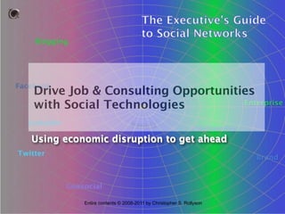 Drive Job & Consulting Opportunities
with Social Technologies
Using economic disruption to get ahead

Entire contents © 2008-2011 by Christopher S. Rollyson

 