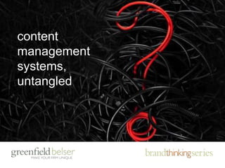 content
management
systems,
untangled
 