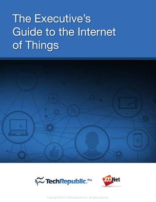 The Executive’s
Guide to the Internet
of Things
Copyright ©2013 CBS Interactive Inc. All rights reserved.
 