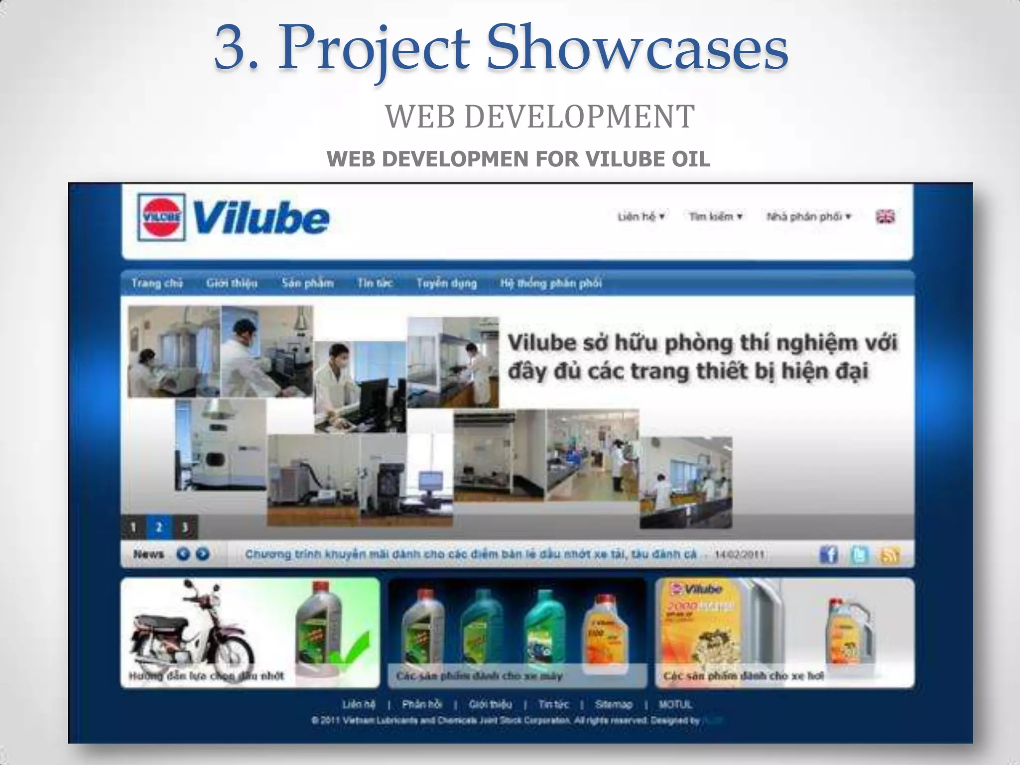3. Project Showcases
       WEB DEVELOPMENT
   WEB DEVELOPMEN FOR VILUBE OIL
 