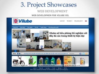 3. Project Showcases
       WEB DEVELOPMENT
   WEB DEVELOPMEN FOR VILUBE OIL
 