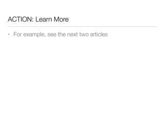 ACTION: Learn More
• For example, see the next two articles
 