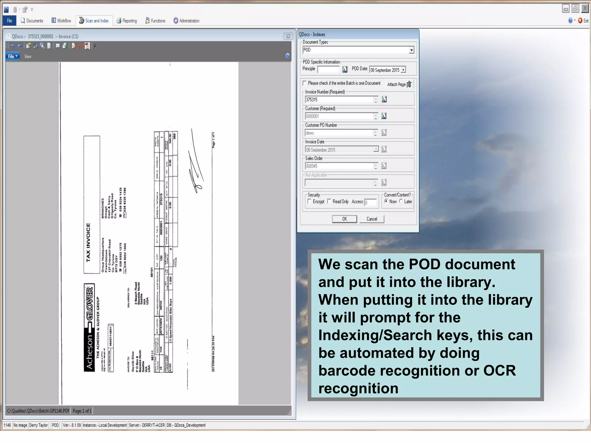 We scan the POD document
and put it into the library.
When putting it into the library
it will prompt for the
Indexing/Search keys, this can
be automated by doing
barcode recognition or OCR
recognition
 