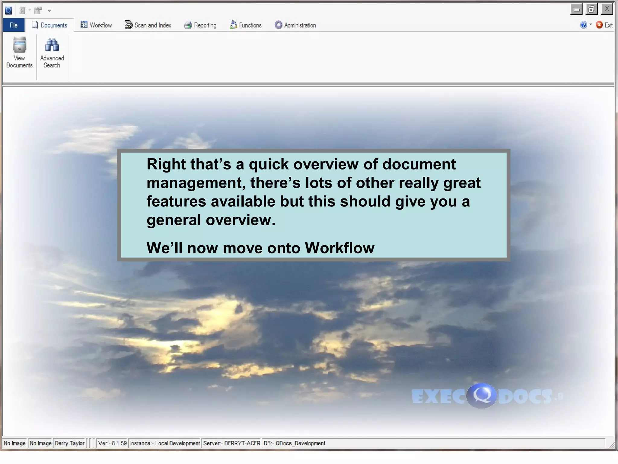 Right that’s a quick overview of document
management, there’s lots of other really great
features available but this should give you a
general overview.
We’ll now move onto Workflow
 