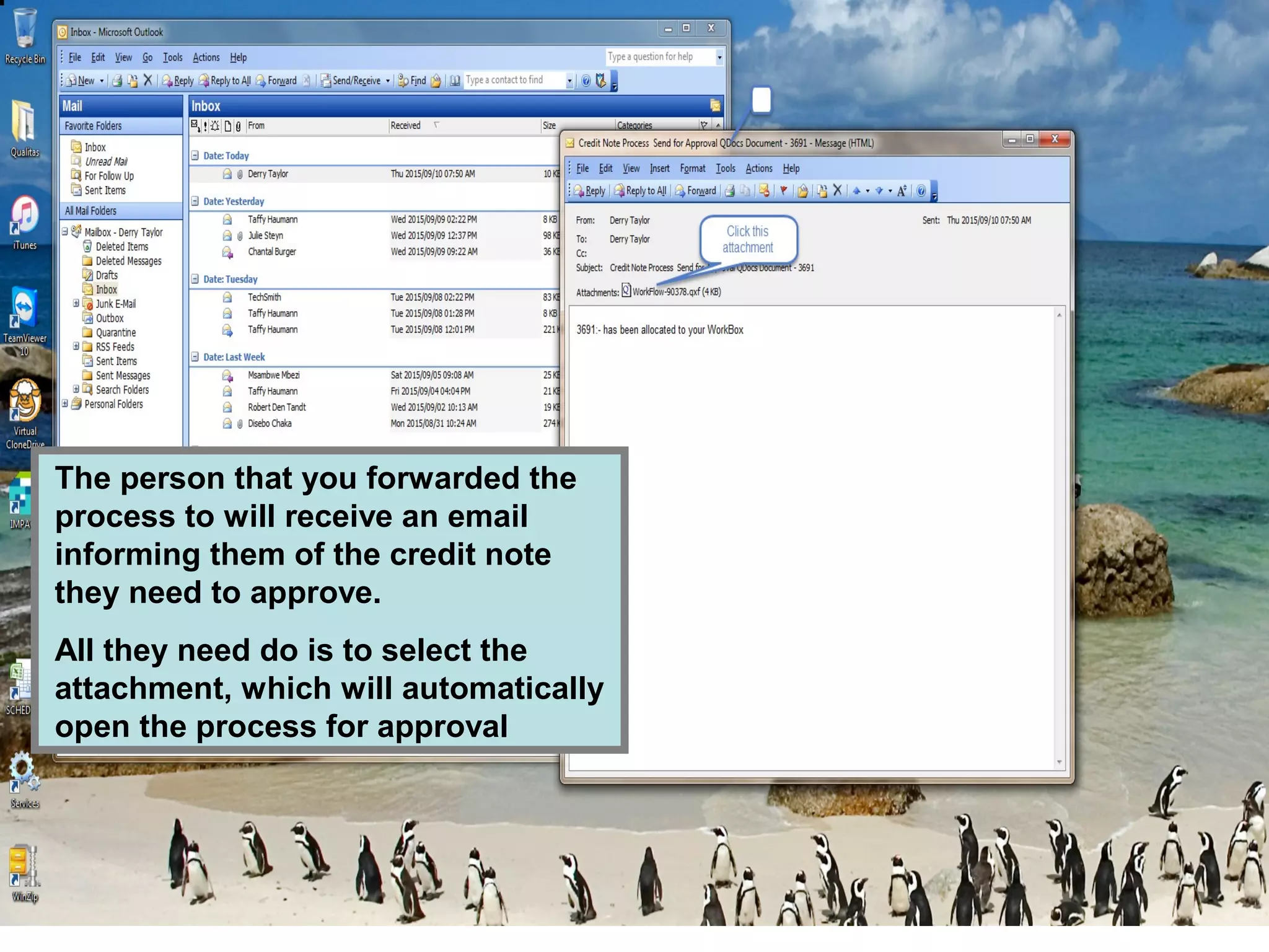 The person that you forwarded the
process to will receive an email
informing them of the credit note
they need to approve.
All they need do is to select the
attachment, which will automatically
open the process for approval
 