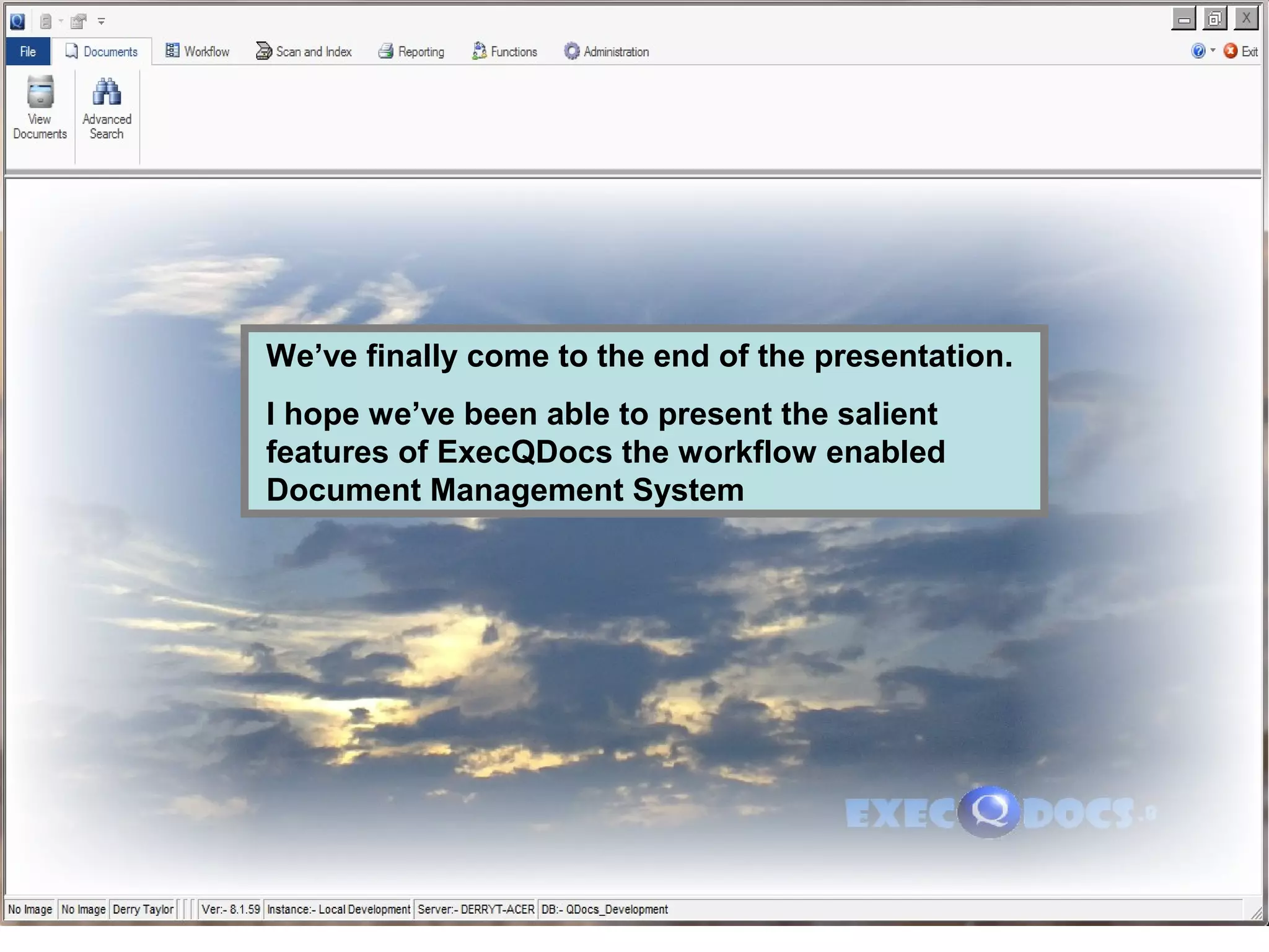 We’ve finally come to the end of the presentation.
I hope we’ve been able to present the salient
features of ExecQDocs the workflow enabled
Document Management System
 