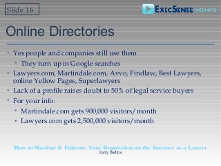 Online Directories
• Yes people and companies still use them
• They turn up in Google searches
• Lawyers.com, Martindale.c...