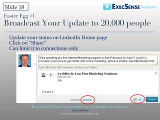 Easter Egg #1 Broadcast Your Update to 20,000 people <ul><li>Update your status on LinkedIn Home page </li></ul><ul><li>Cl...