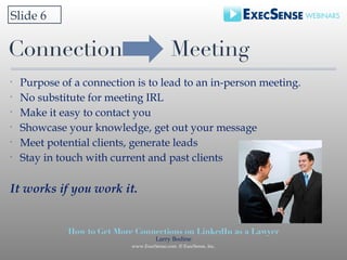 Connection  Meeting <ul><li>Purpose of a connection is to lead to an in-person meeting. </li></ul><ul><li>No substitute fo...