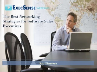 The Best Networking Strategies for Software Sales Executives Ray Giannone 