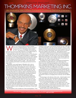 2 0 1 1                                        EXECUTIVE SPoTlIGhT                                                     www.BREmagazine.com




THOMPKINS MARKETING INC.
   An Industry Vet Offers Forward-Thinking Service By Hedi Butler




  W
                   hen your résumé includes the history-making            company is more artist- and material-oriented,” he says. “We tailor
                   promotion of Michael Jackson, what do you do for       our work specifically to the type of artist and genre of music, while
                   an encore? For T. C. Thompkins, known widely           helping our clients understand that this business requires hard work
                   as “T.C.,” the answer was simple: set up shop and      and is not the quick moneymaker many assume. We try to prevent
  bring the best of your successful experience at the highest levels of   them from making costly mistakes in shark-infested waters.”
  the music industry to bear on the careers of your clients.                 This hands-on approach has produced well-documented results
     Thompkins did just that after leaving his post as a Vice President   and a track record that continues to attract new and established
  at CBS/Epic. In fact, he was strongly encouraged to establish his       artists and companies. Over the last few years alone, Thompkins
  entertainment consulting company precisely because of his strategic     Marketing has had three top 20 singles on the national urban AC
  knowledge and close working relationships with legendary artists        charts, one top 5 single on the Christian charts, one number one
  and other industry movers and shakers. Also key to this decision        R&B release and two top 20 gospel releases.
  was his valuable national contacts in radio – still a major factor         Thompkins just inked a long-term marketing and distribution
  in his consulting, particularly in providing a promotion boost for      deal with Motor City Hits Records, a new indie whose first
  major artists.                                                          release next year will bring the legendary sound of Detroit back
     Thompkins’ career path began in Memphis with a stint at              with a compilation including The Four Tops and The Dramatics
  Stax Records that gave him, he says, “the love and respect for          (both featuring the late lead singers Levi Stubbs and Ron Banks,
  the hard work that came with bringing the music to the people.”         respectively), The Miracles, LJ Reynolds, and others.
  After relocating to Dallas, the Texas-born executive moved on to           Thompkins boasts a strong clientele, too, in other music genres
  regional promotion posts with Capitol and ABC Records. But              and entertainment arenas, including gospel (John Mandeville and
  he was to have his greatest impact as a music marketer when he          Ed Montgomery), jazz, and the radio-fueled comedy of J. Anthony
  joined Epic Records at its corporate offices in New York and took       Brown, for whom he provides physical and digital distribution. He
  on the national promotion responsibilities, including the Jackson       is also expanding his corporate reach into international markets –
  campaigns, upon which his enduring reputation was built.                among those clients are emerging artists in Europe and the Middle
     As CEO of Sugar Land, Texas-based Thompkins Marketing                East.
  Inc. and its subsidiary, Thompkins Marketing and Media Group               Commenting on the diversity of his work – which broadly covers
  Inc., he is as hard-driving and results-focused in his second act       artist, music, film, and video development through marketing,
  in the industry as he was at the outset of a career that now spans      promotions and distribution – he cites a common denominator:
  over three decades. He is equally attuned to the latest promotion       “Good music and good product in any genre sells. Period.”
  trends, including a strong digital and social networking presence,         It is no wonder that Thompkins receives high marks for his
  as he and his staff offer professional media consulting, national       mastery of the game: “A real pro you can always count on,” “One
  distribution, and artist and business development to clients seeking    of the finest promotion professionals in the music business,” “A
  to build or enhance careers throughout the spectrum of music and        detail-oriented manager who watches the balance sheet…without
  entertainment.                                                          ever losing sight of the strategic objective.”
     But Thompkins is also an adherent of time-tested guidance. “Our         And by all accounts, he has earned them all.

                   For more inFormation on thompkins marketing, visit the website www.thompkinsmarketing.com,
                                contact inFo@thompkinsmarketing.com or call 1-888-603-1999



                                                                  PAGE    13
 