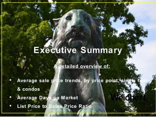 Executive Summary
A detailed overview of:
 Average sale price trends, by price point, single family
& condos
 Average Da...