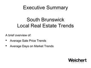 Executive Summary
South Brunswick
Local Real Estate Trends
A brief overview of:
 Average Sale Price Trends
 Average Days...