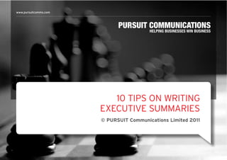 www.pursuitcomms.com




                          10 TIPS ON WRITING
                       EXECUTIVE SUMMARIES
                       © PURSUIT Communications Limited 2011
 