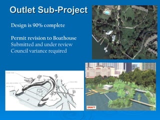 Outlet Sub-Project Design is 90% complete Permit revision to Boathouse Submitted and under review Council variance required 
