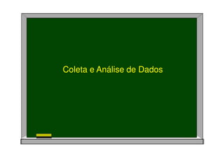 Coleta e Análise de Dados
 