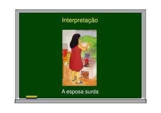 A esposa surda
Interpretação
 