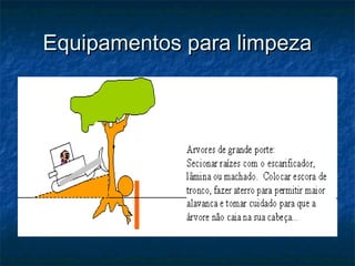 Equipamentos para limpezaEquipamentos para limpeza
 