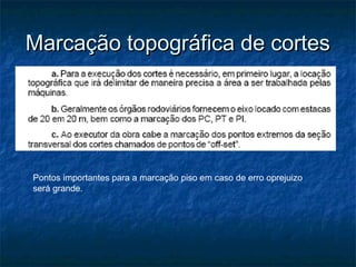 Marcação topográfica de cortesMarcação topográfica de cortes
Pontos importantes para a marcação piso em caso de erro oprejuizo
será grande.
 