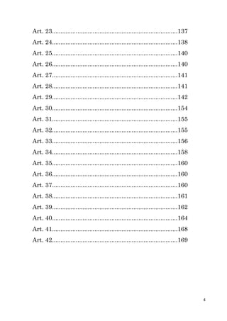 4
Art. 23..........................................................................137
Art. 24..........................................................................138
Art. 25..........................................................................140
Art. 26..........................................................................140
Art. 27..........................................................................141
Art. 28..........................................................................141
Art. 29..........................................................................142
Art. 30..........................................................................154
Art. 31..........................................................................155
Art. 32..........................................................................155
Art. 33..........................................................................156
Art. 34..........................................................................158
Art. 35..........................................................................160
Art. 36..........................................................................160
Art. 37..........................................................................160
Art. 38..........................................................................161
Art. 39..........................................................................162
Art. 40..........................................................................164
Art. 41..........................................................................168
Art. 42..........................................................................169
 