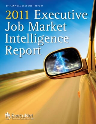 1 9 TH A N N U A L E X E C U N E T R E P O R T




2011 Executive
Job Market
Intelligence
Report
 