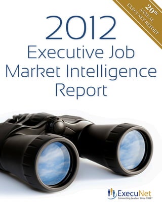 EX


                         20
    2012

                EC
                    AN E


                     th
                      UN
                      NU T R
                         AL E PO
                                 RT
  Executive Job
Market Intelligence
     Report
 